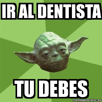memes de dentistas - ir al dentista tu sabes